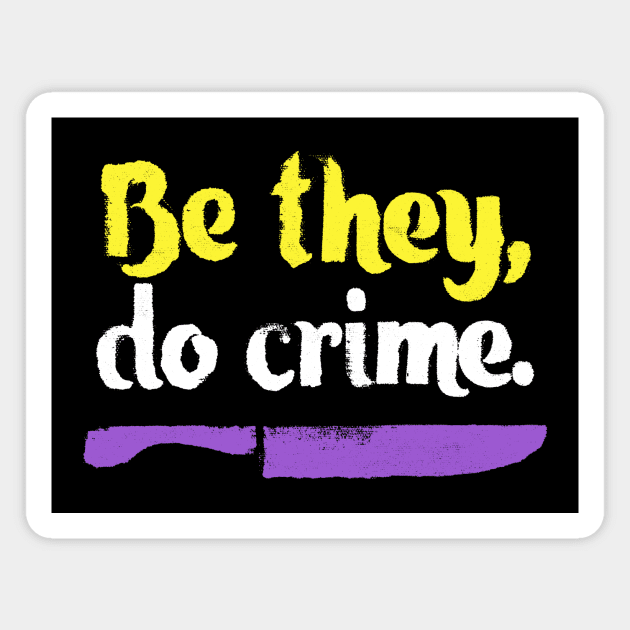 Be They Do Crime Magnet by leemeredith